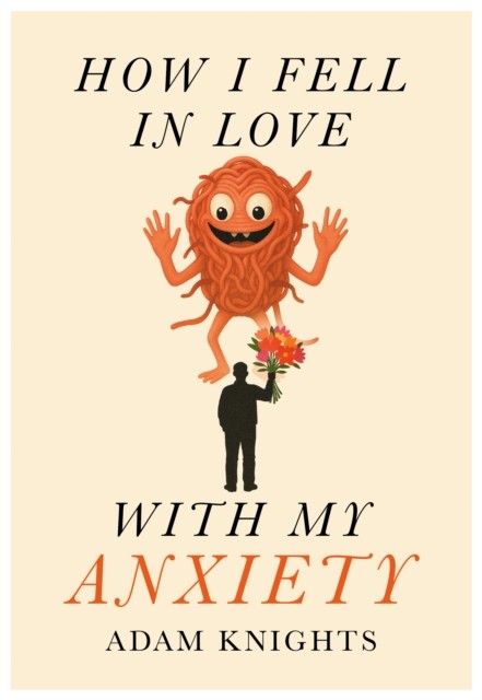 How I Fell in Love with My Anxiety by Adam Knights (Paperback Book)