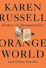 Orange World and Other Stories Hardcover Karen Russell