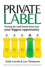 Private Label : Turning the Retail Brand Threat into Your Biggest
