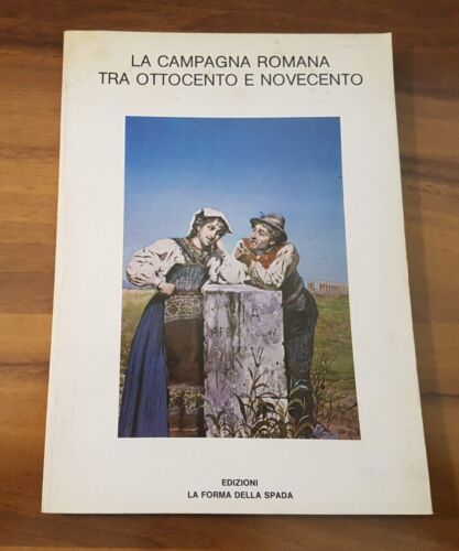 La CAMPAGNA ROMANA tra Ottocento e Novecento ( pagine 168 con 73 tavole in b/n ) - Foto 1 di 12