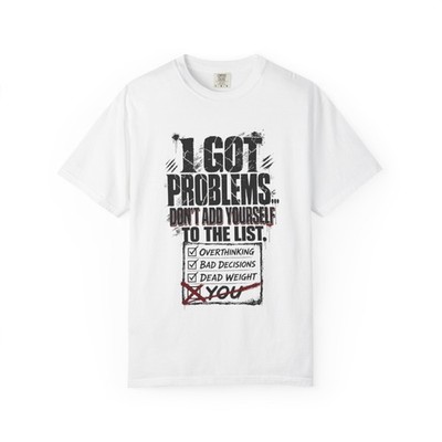 I Got Problems checklist graphic | Humorous Typography T-Shirt 