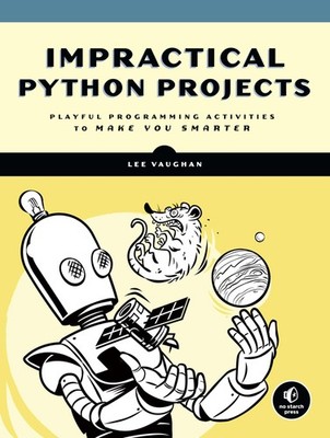 Impractical Python Projects: Playful Programming Activities to Make You Smar...