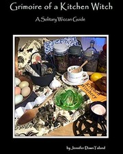 			Grimoire of a Kitchen Witch: A Solitary Wiccan Guide by