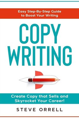 Copywriting: Easy Step-By-Step Guide to Boost Your Writing, Create Copy that...