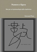 Giovanni Piana | Numero E Figura. Idee Per Un'epistemologia Della Ripetizione