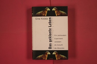 272617 Gina Kolata DAS GEKLONTE LEBEN Diana Verlag Ein Jahrhundert-Experiment