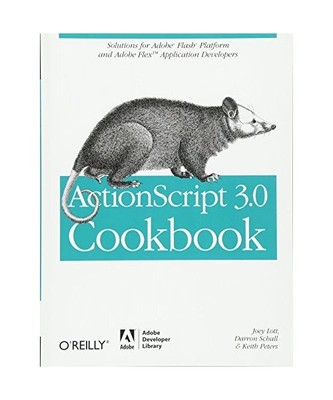 ActionScript 3.0 Cookbook: Solutions for Flash Platform and Flex Application Dev