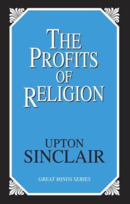 The Profits of Religion by Sinclair, Upton