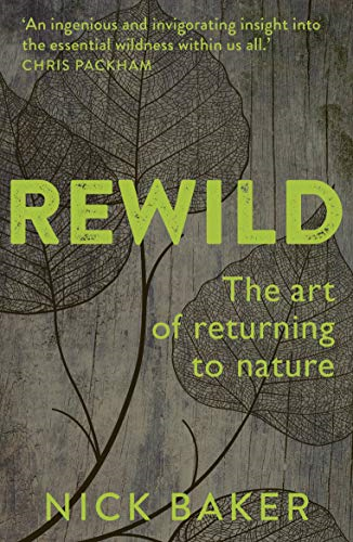 ReWild: The Art of Returning to Nature - Baker, Nick