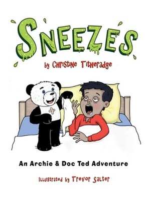 Sneezes: An Archie and Doc Ted Adventure by Christine Titheradge Hardcover Book