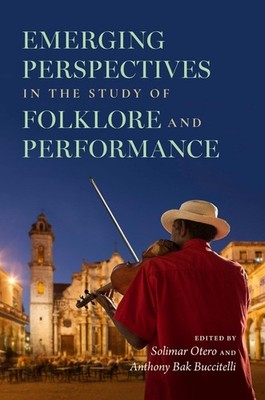 Emerging Perspectives in the Study of Folklore and Performance by Solimar Otero 