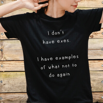I DON'T HAVE EXES.. Funny t-shirt on Relationships & Couples experiences Others
