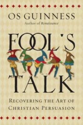 Fool's Talk: Recovering the Art of Christian Persuasion - Hardcover - VERY GOOD