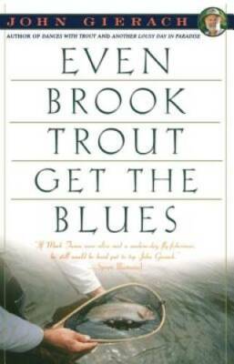 Even Brook Trout Get The Blues - Paperback By Gierach, John - GOOD