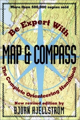 Be Expert with Map and Compass : The Complete Orienteering Handbo