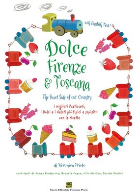 Dolce Firenze & Toscana. Die süße Seite unseres Landes. Die besten Konditoren, i