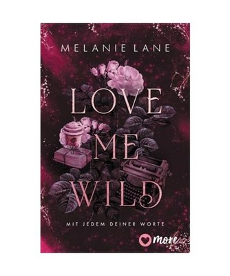 Love Me Wild - Mit jedem deiner Worte: Roman: Roman, Lane, Melanie
