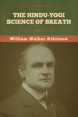 William Walker Atkinson The Hindu-Yogi Science of Breath (Paperback) (UK IMPORT)