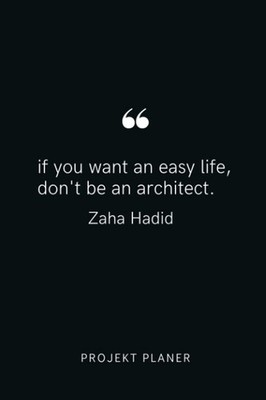 IF YOU WANT AN EASY LIFE DON'T BE AN ARCHITECT: A5 Projektplaner für