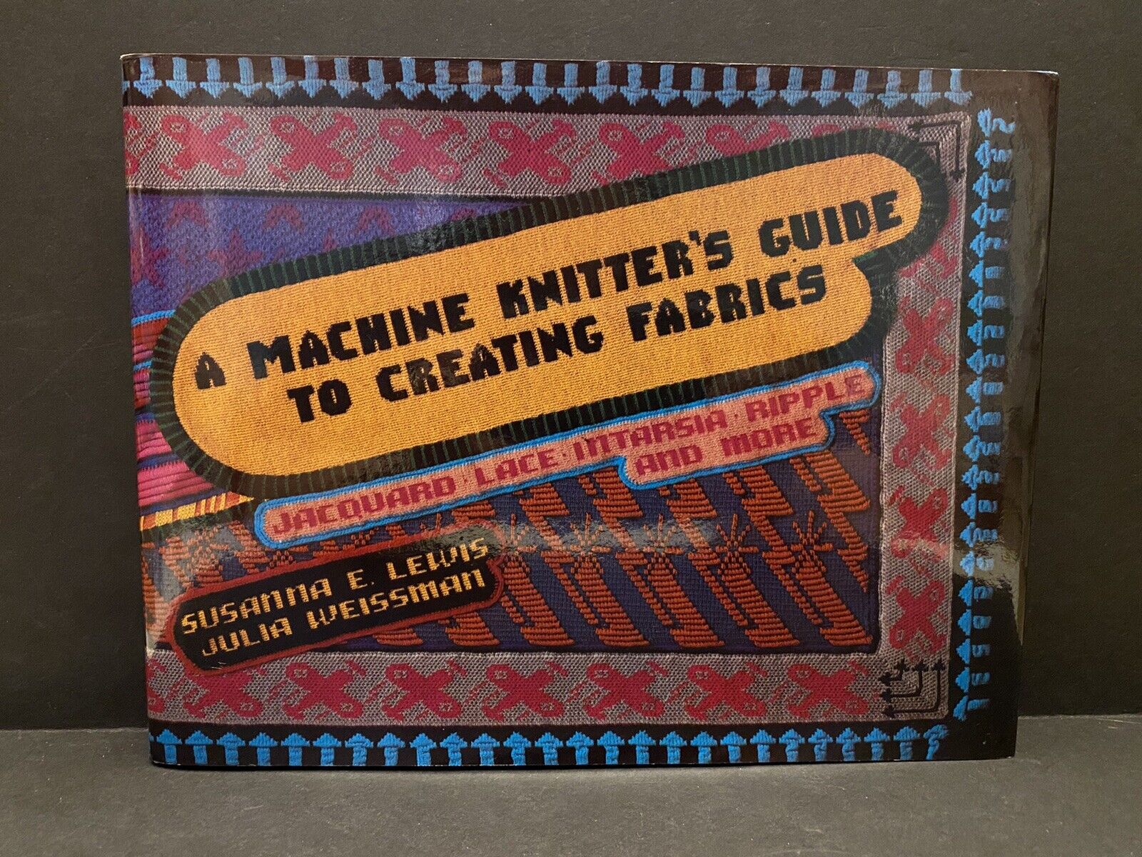 New popularity A Machine Knitter's Guide to Creating Fabrics Weissma List price Lewis by &