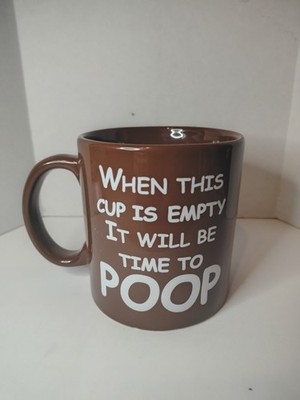 When Cup Is  Empty  Time To Poop Large Cup 