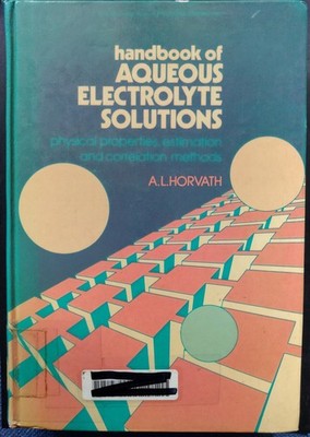 Handbook of Aqueous Electrolyte Solutions / A. L. Horvath