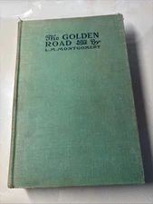 The Golden Road by L. M. Montgomery (Hardcover) 1913