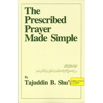 The Prescribed Prayer Made Simple (English and Arabic Edition) By Tajuddin B. Sh