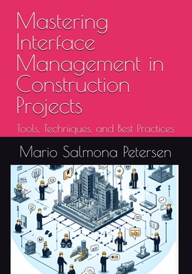 Mastering Interface Management in Construction Projects: Tools, T