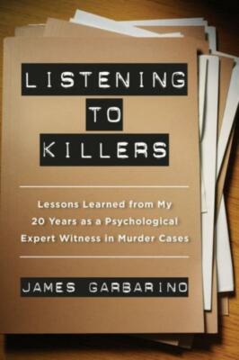 Listening To Killers: Lessons Learned From My Twenty Years As A Psychologic...