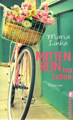 Mitten rein ins Leben - Maria Linke - Roman