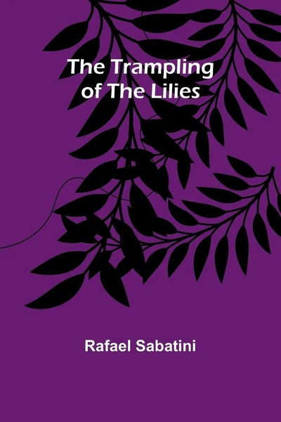 The Trampling Of The Lilies Rafael Sabatini Taschenbuch Englisch 2024-image
