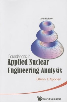 Foundations In Applied Nuclear Engineering Analysis (2nd Edition) by Glenn E. S