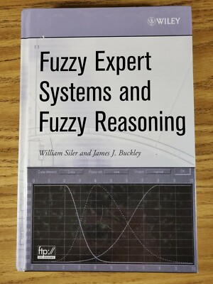 FUZZY EXPERT SYSTEMS AND FUZZY REASONING By William Siler & James J. Buckley
