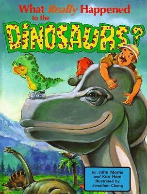 What Really Happened to the Dinosaurs? by Morris, John; Ham, Ken; Morris, J.