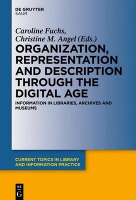 Organization, Representation and Description through the Digital Age Christine M