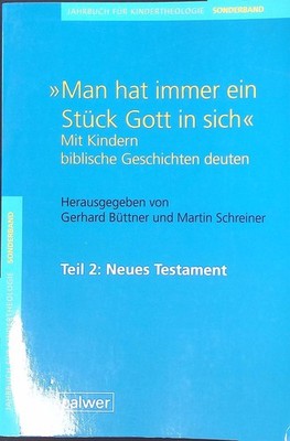 ''Man hat immer ein Stück Gott in sich''; Mit Kindern biblische Geschichten deuten