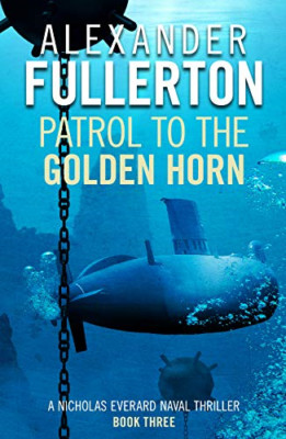 Patrol to the Golden Horn (Nicholas Everard Naval Thril - Paperback / softback N