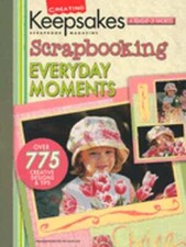 Scrapbooking Everyday Moments by Creating Keepsakes: Used