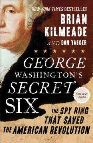 George Washington's Secret Six: The Spy Ring That Saved the American Rev - GOOD