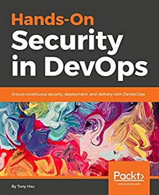Hands-On Security in DevOps : Ensure Continuous Security, Deploym