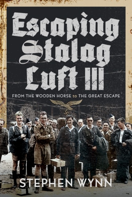 Escaping Stalag Luft III by Stephen Wynn (Hardback Book)