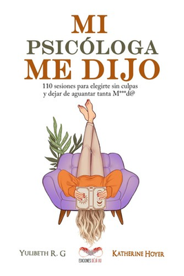 #ad MI PSICÓLOGA ME DIJO: 110 sesiones para elegirte sin culpas y dejar de... $22.11