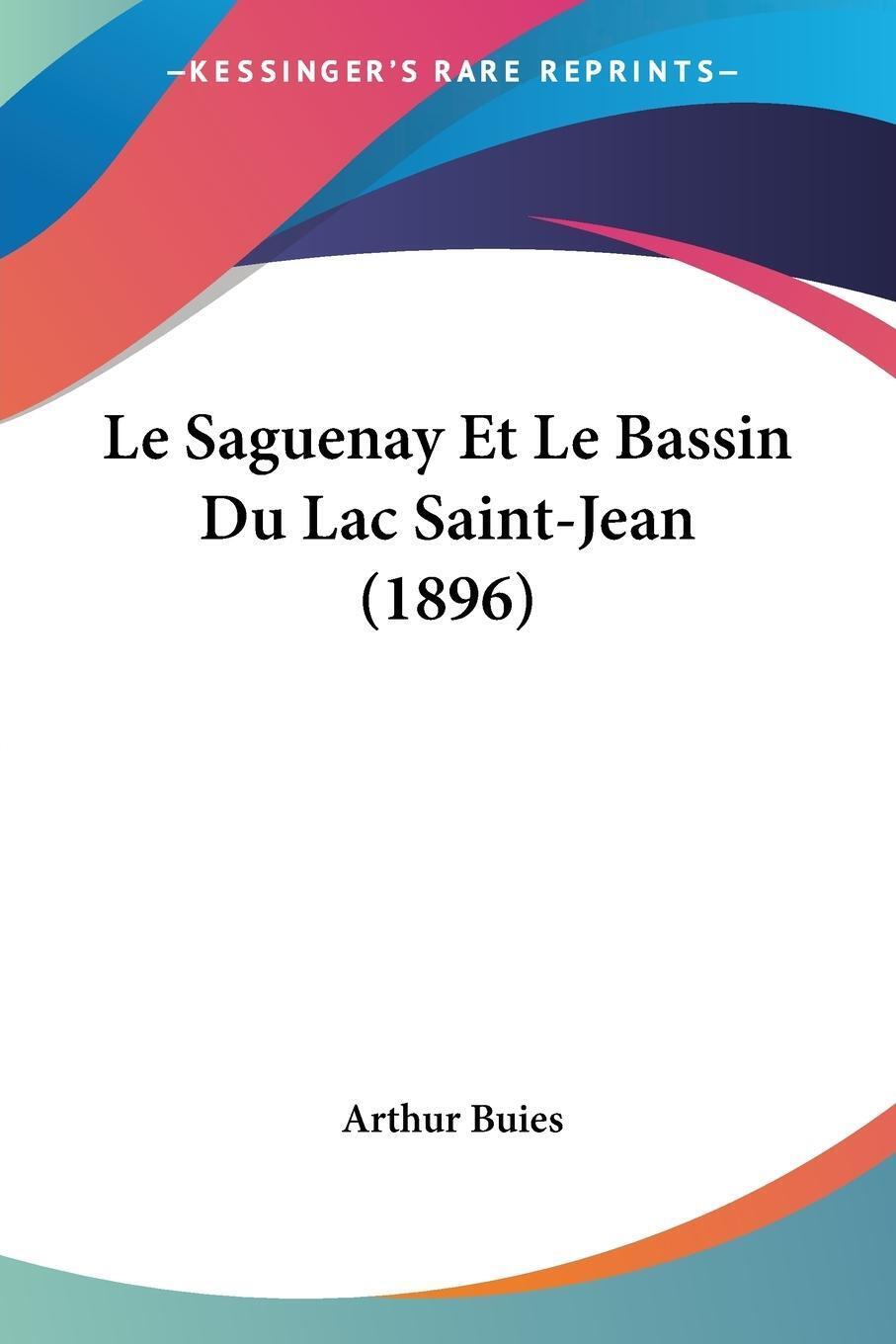 Thumbnail - Le Saguenay Et Le Bassin Du Lac Saint-jean (1896) Arthur Buies