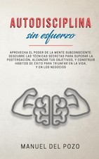Autodisciplina sin esfuerzo: Aprovecha el poder de la mente subconsciente.