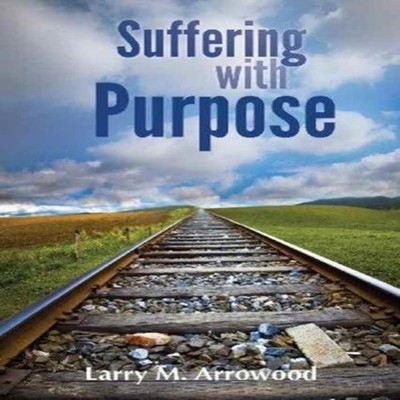 Suffering with Purpose A Scriptural Guide for Anyone Who Is Hurti
