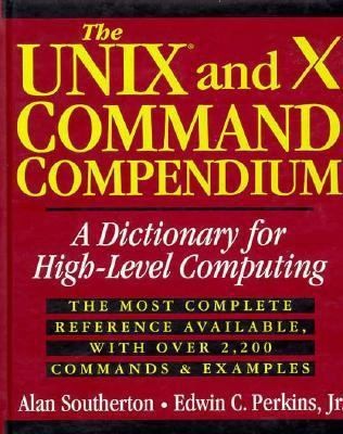 The UNIX and X Command Compendium: A Dictionary for High-Level Computing