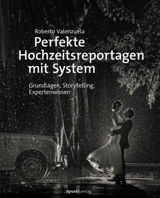 Perfekte Hochzeitsreportagen mit System ~ Roberto Valenzuela ~  9783864905391