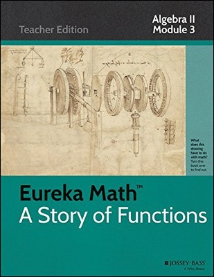 EUREKA MATH, A STORY OF FUNCTIONS: ALGEBRA II, MODULE 3 By Great Minds EXCELLENT
