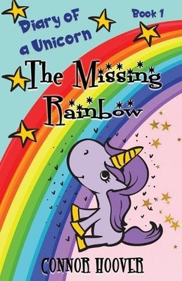 Connor Hoover The Missing Rainbow (Paperback) Diary of a Unicorn (UK IMPORT)